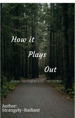 How It Plays Out- Steve Harrington x OC Henderson!Reader