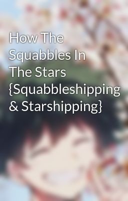 How The Squabbles In The Stars {Squabbleshipping & Starshipping}