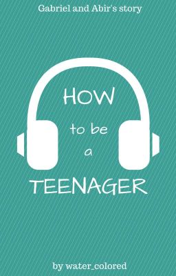 How to Be a Teenager
