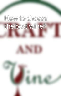 How to choose the best wine?