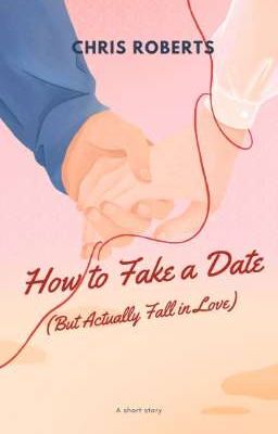 How to Fake a Date (But Actually Fall in Love)