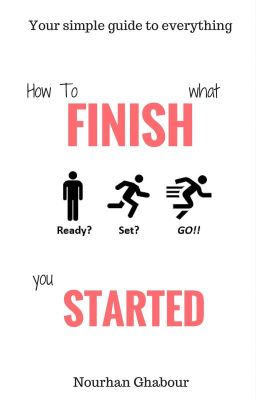 How to finish what you started