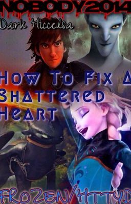 How To Fix A Shattered Soul [Frozen/How to Train Your Dragon] {Hiccelsa} EDITED