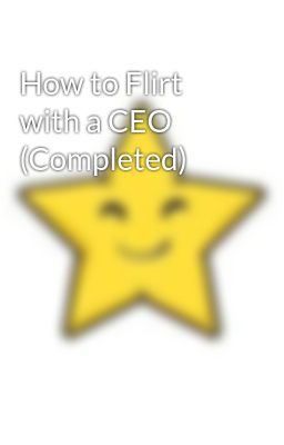 How to Flirt with a CEO (Completed)
