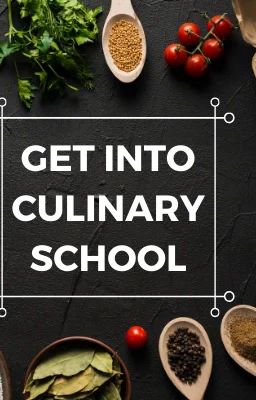 How to get into culinary school