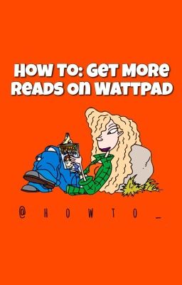 How To: Get More Reads On Wattpad