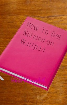 How To Get Noticed on WattPad