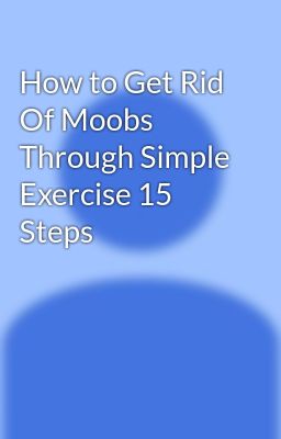 How to Get Rid Of Moobs Through Simple Exercise 15 Steps