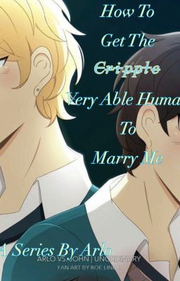 How To Get The C̶r̶i̶p̶p̶l̶e̶ Very Able Human To Marry Me: A Series By Arlo