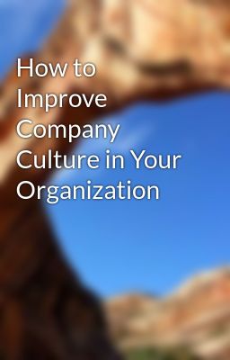 How to Improve Company Culture in Your Organization