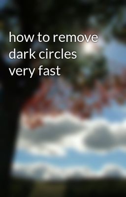 how to remove dark circles very fast
