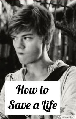 How to Save a Life: Newt x Reader (EDITED)