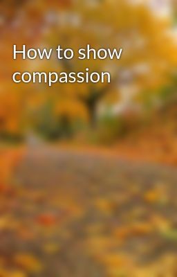 How to show compassion