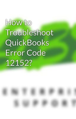 How to Troubleshoot QuickBooks Error Code 12152?