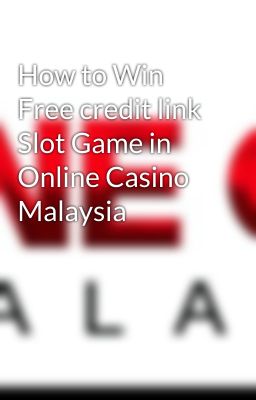 How to Win Free credit link Slot Game in Online Casino Malaysia