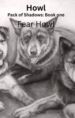 Read Stories Howl: Pack of Shadow| Book one- Fear Howl - TeenFic.Net