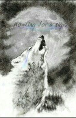 Howling for a sign.