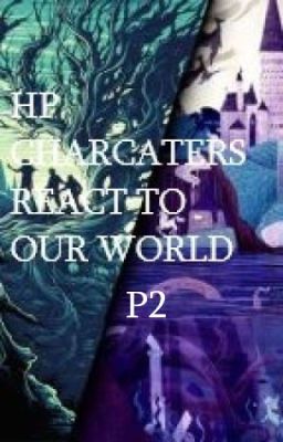 Read Stories HP CHARACTERS REACT TO OUR WORLD P2 - TeenFic.Net