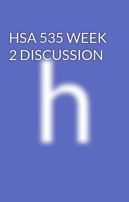 HSA 535 WEEK 2 DISCUSSION