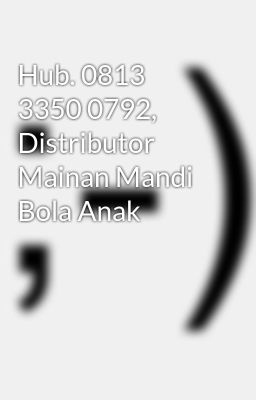 Hub. 0813 3350 0792, Distributor Mainan Mandi Bola Anak
