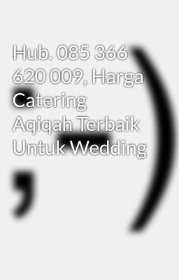 Hub. 085 366 620 009, Harga Catering Aqiqah Terbaik Untuk Wedding