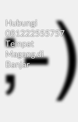 Hubungi 081222555757 Tempat Magang di Banjar