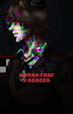 Human Fnaf x Reader