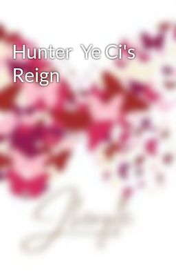 Hunter  Ye Ci's Reign