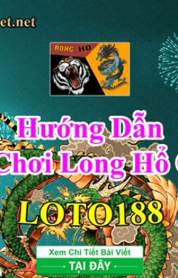 Hướng dẫn chơi long hổ loto188