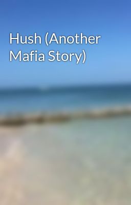 Hush (Another Mafia Story)