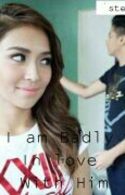 I am Badly In love With Him (KathNiel Fan-Fiction)