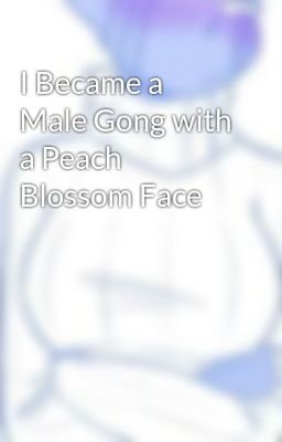 I Became a Male Gong with a Peach Blossom Face