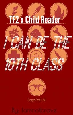 I Can Be The 10th Class|TF2 x Child!Reader 