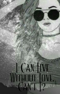 I Can Live Without Love, Can't I?- Sequel To The Outsiders and the Bad Girl