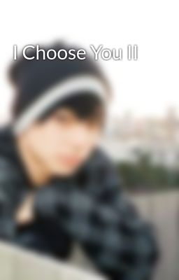 I Choose You II