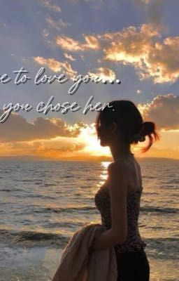 Read Stories I chose to love you..Even when u chose her. - TeenFic.Net
