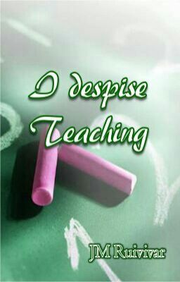 I Despise Teaching