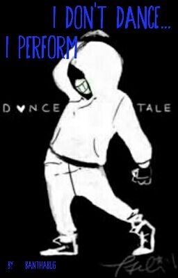 I Don't Dance, I Perform ~DanceTale!Sans x Reader