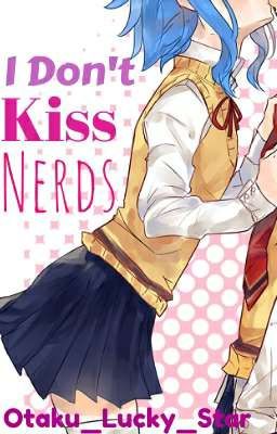 I Don't Kiss Nerds (Gale AU) ✔