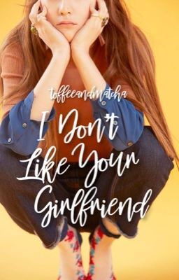 I Don't Like Your Girlfriend 