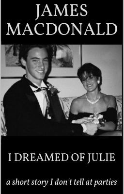 I DREAMED OF JULIE: A Short Story I Don't Tell At Parties