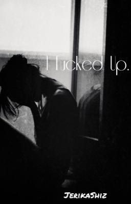Read Stories I F*cked Up.(completed)  - TeenFic.Net