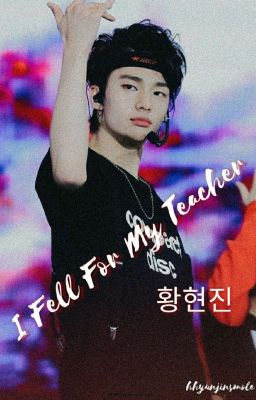 I Fell For My Teacher [ Hwang hyunjin ]