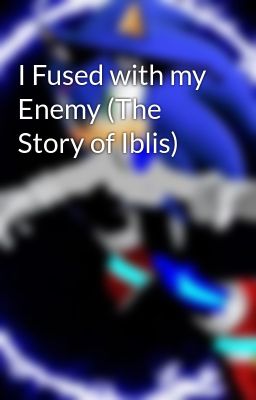 I Fused with my Enemy (The Story of Iblis)