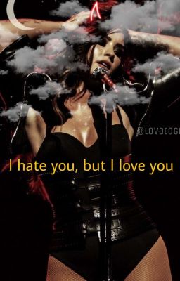 I hate you but I love you (Demi Lovato fanfiction)