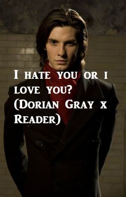 I hate you or i love you? (Dorian Gray x Reader)