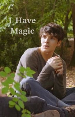 I have magic - Merlin Fanfiction 