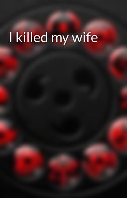 I killed my wife