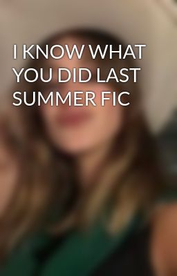 I KNOW WHAT YOU DID LAST SUMMER FIC