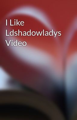 I Like Ldshadowladys Video